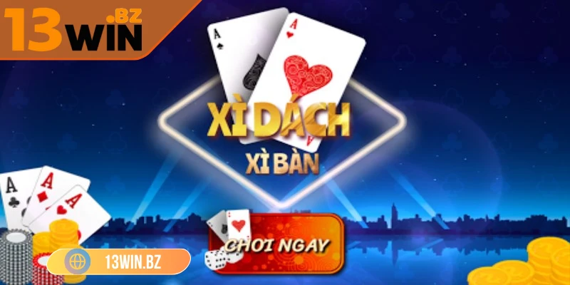 13win-cach-choi-xi-dach-tro-choi-noi-tieng