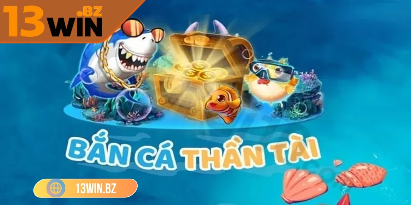 Bắn Cá Thần Tài 13Win – Săn Vàng Cực Đã, Trúng Thưởng Cực Nhiều 2 ban-ca-than-tai-13win-tro-choi-giai-tri