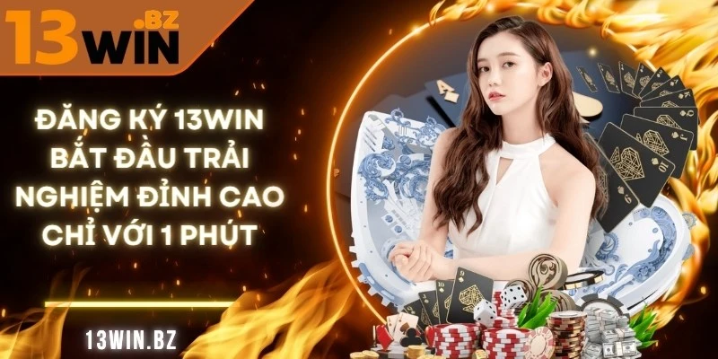 Đăng Ký 13Win - Bắt Đầu Trải Nghiệm Đỉnh Cao Chỉ Với 1 Phút 1 dang-ky-13win