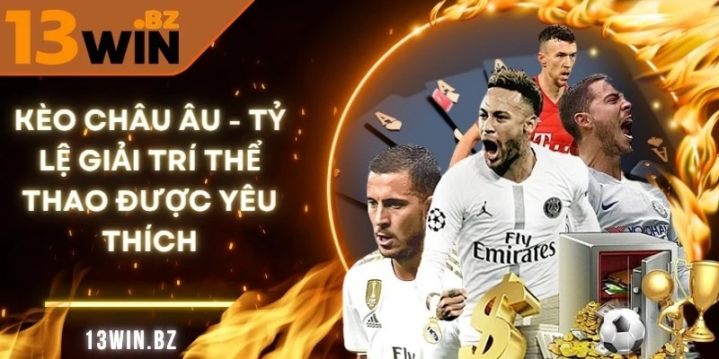 Kèo Châu Âu Tại 13Win – Lựa Chọn Giải Trí Thể Thao Hàng Đầu 1 keo-chau-au