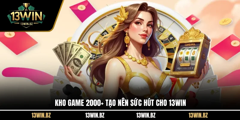 kho-game-2000-tao-nen-suc-hut-cho-13win