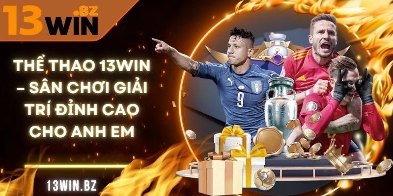 Thể Thao 13Win – Sân Chơi Giải Trí Đỉnh Cao Cho Anh em