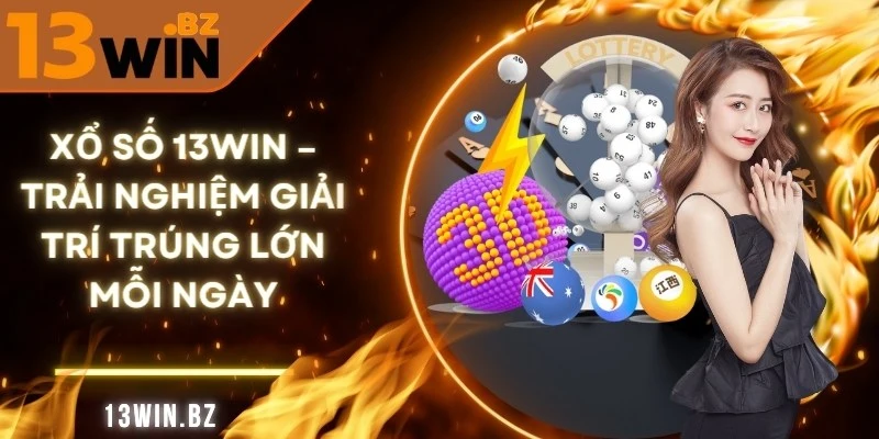 Xổ Số 13Win – Trải Nghiệm Giải Trí Trúng Lớn Mỗi Ngày